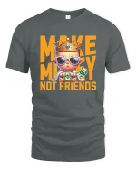 Make Money Not Friends T-Shirt - gray t-shirt on white background