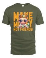 Make Money Not Friends T-Shirt - military green t-shirt on white background