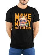 Make Money Not Friends T-Shirt - model with hands behind back, wearing Black T-shirt and blue jeans