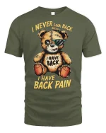 Funny Teddy Bear Back Pain Quote Tee - military green t-shirt on white background