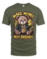 Make Money Not Friends Teddy Bear Graphic T Shirt Bold Style - military green t-shirt on white background