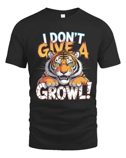 I Dont Give A Growl Tiger Graphic Tshirt Funny Fierce Attitude - black t-shirt on white background