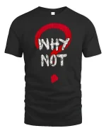 Why Not Question Mark Graphic T Shirt With Bold Attitude - black t-shirt on white background