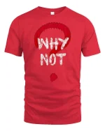 Why Not Question Mark Graphic T Shirt With Bold Attitude - red t-shirt on white background