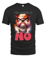 The Answer Is No Funny Grumpy Bulldog Attitude Graphic Tee - black t-shirt on white background