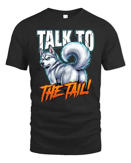 Talk To The Tail Husky T Shirt Funny Dog Graphic - black t-shirt on white background
