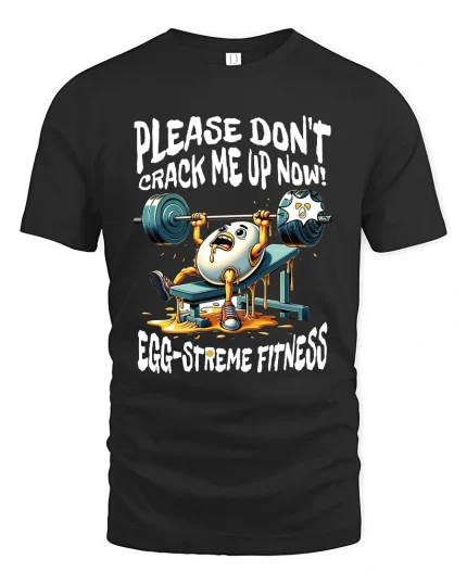 Please Dont Crack Me Up Now Eggstreme Fitness T Shirt - black t-shirt on white background