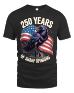 250 Years Of Sharp Opinions Raven Patriotic T Shirt - black t-shirt on white background