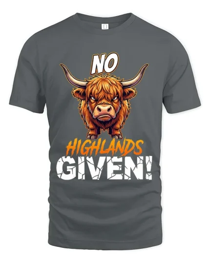 Funny Highland Cow No Highlands Given T Shirt Attitude Tee - gray t-shirt on white background