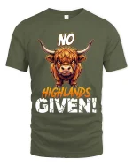 Funny Highland Cow No Highlands Given T Shirt Attitude Tee - military green t-shirt on white background