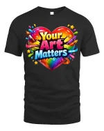 Your Art Matters Colorful Heart Creative Graphic T Shirt - black t-shirt on white background