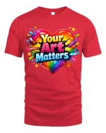 Your Art Matters Colorful Heart Creative Graphic T Shirt - red t-shirt on white background