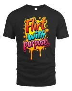 Flirt With Purpose Bold Colorful Drip Typography Tshirt - black t-shirt on white background