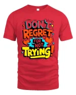 Dont Regret Just Try Bold Motivational Quote Graphic Tshirt - red t-shirt on white background