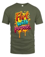 Flirt With Purpose Bold Colorful Drip Typography Tshirt - military green t-shirt on white background