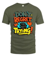 Dont Regret Just Try Bold Motivational Quote Graphic Tshirt - military green t-shirt on white background