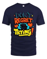 Dont Regret Just Try Bold Motivational Quote Graphic Tshirt - navy t-shirt on white background