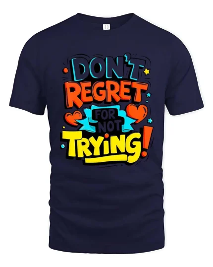 Dont Regret Just Try Bold Motivational Quote Graphic Tshirt - navy t-shirt on white background