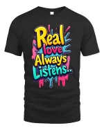 Real Love Always Listens Colorful Graffiti T Shirt Style - black t-shirt on white background