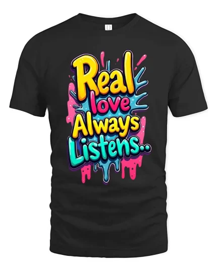 Real Love Always Listens Colorful Graffiti T Shirt Style - black t-shirt on white background