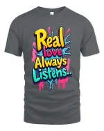 Real Love Always Listens Colorful Graffiti T Shirt Style - gray t-shirt on white background