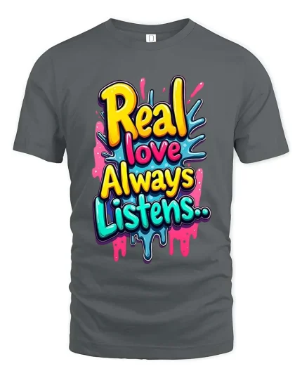 Real Love Always Listens Colorful Graffiti T Shirt Style - gray t-shirt on white background