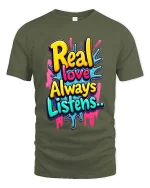 Real Love Always Listens Colorful Graffiti T Shirt Style - military green t-shirt on white background