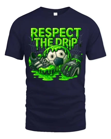 Respect The Drip Soccer T Shirt Funny Slime Goalkeeper Style - navy t-shirt on white background
